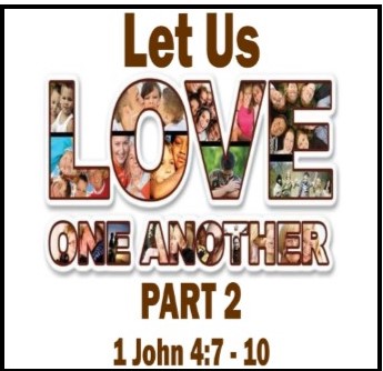 “Let Us Love One Another, Part 2”- 1 John 4:7-10 – Kilbourne Park ...